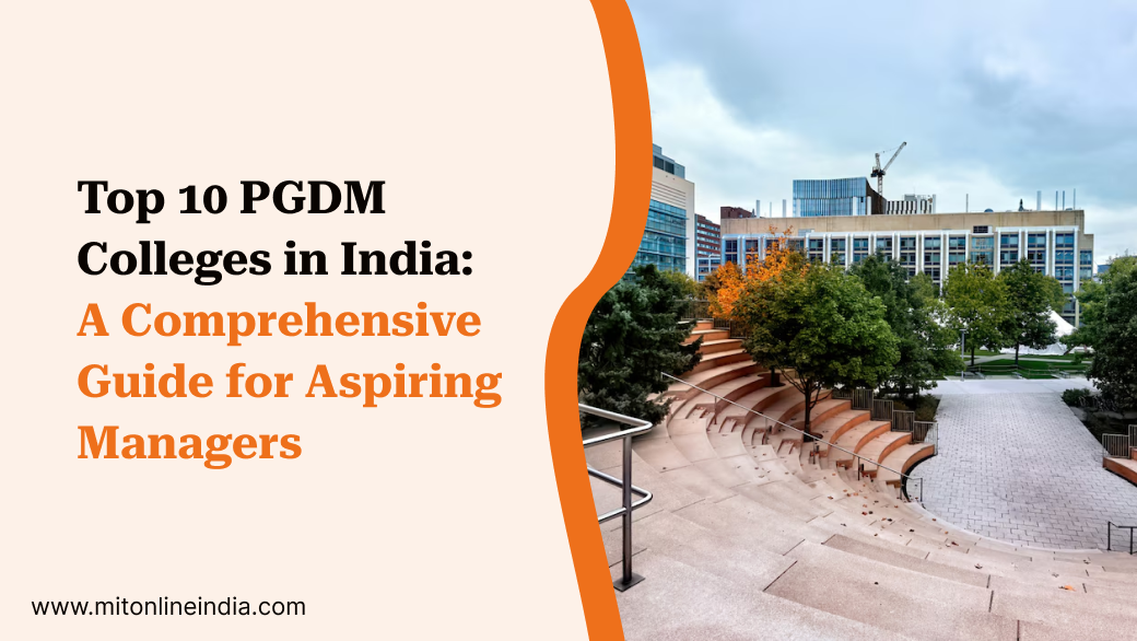 Top 10 PGDM Colleges in India: A Comprehensive Guide for Aspiring Managers