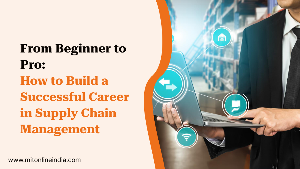 Build a Successful Career in Supply Chain Management – From Beginner to Pro