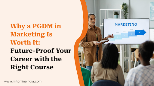 Why a PGDM in Marketing from MIT ONLINE Is Worth It for Your Career